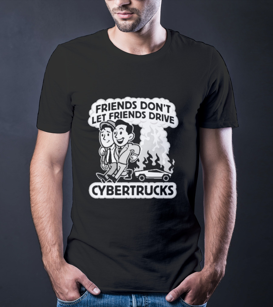 Friends Don’t Let Friends Drive Smoking Cybertrucks T-Shirt