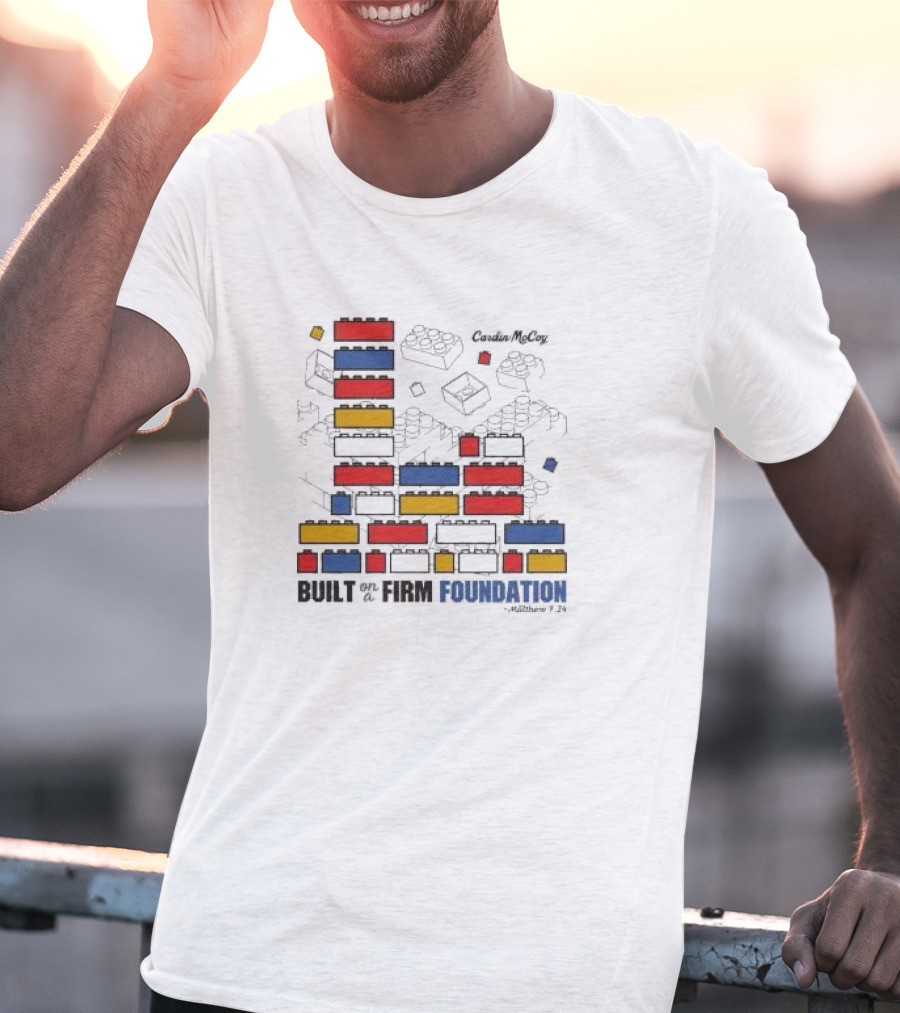 Built On A Firm Foundation Matthew 7 24 Cardin McCoy Lego Blocks T-Shirt