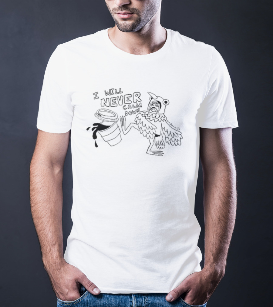 I Will Never Calm Down Pigeon Kicking Over Coffee Cup Drawing T-Shirt