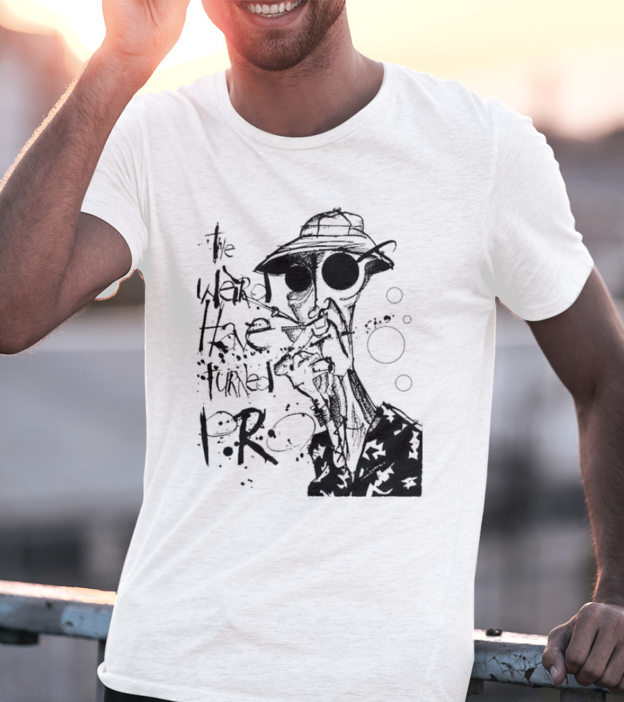 Fear And Loathing In Las Vegas Hunter Thompson We Can't Stop Here The Weird Have Turned Pro T-Shirt