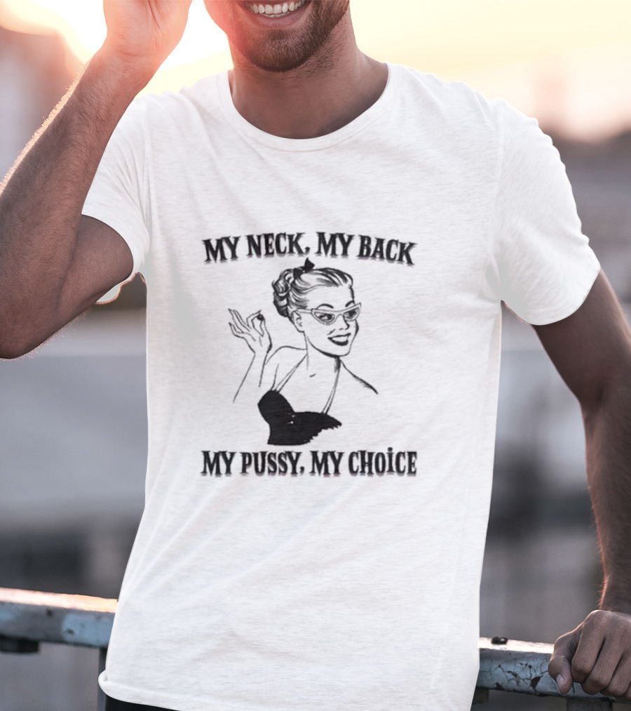 My Neck My Back My Pussy My Choice Retro Pop Art Style Pin-Up Woman T-Shirt
