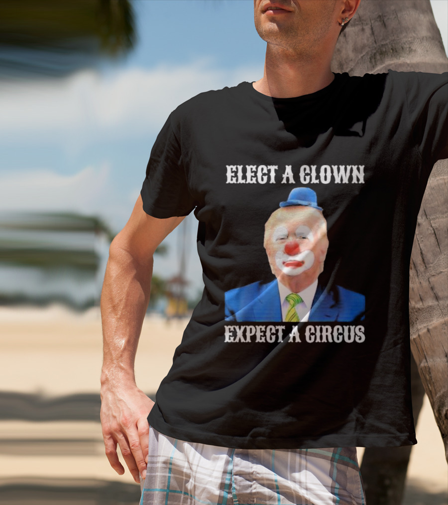 Elect A Clown Expect A Circus Clown Suit Political Satire T-Shirt