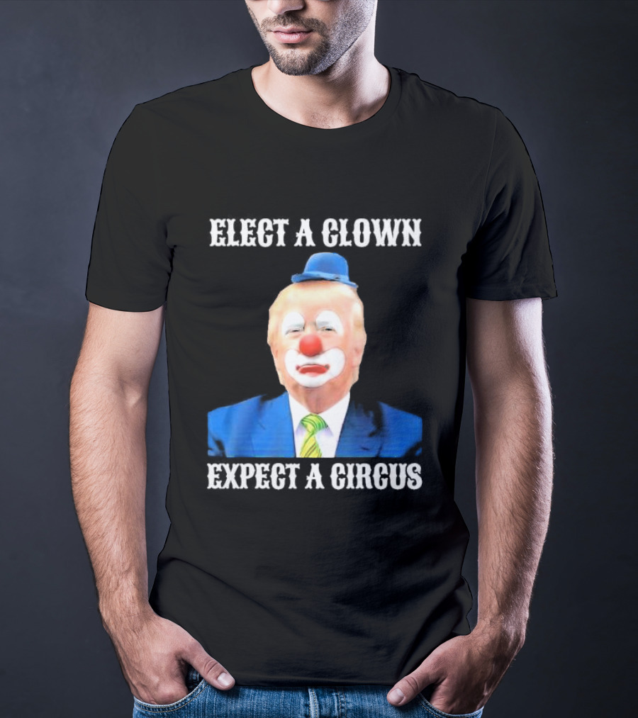 Elect A Clown Expect A Circus Clown Suit Political Satire T-Shirt