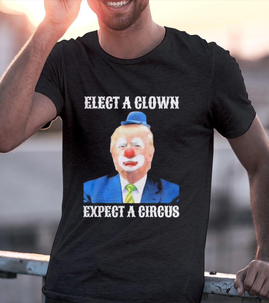 Elect A Clown Expect A Circus Clown Suit Political Satire T-Shirt