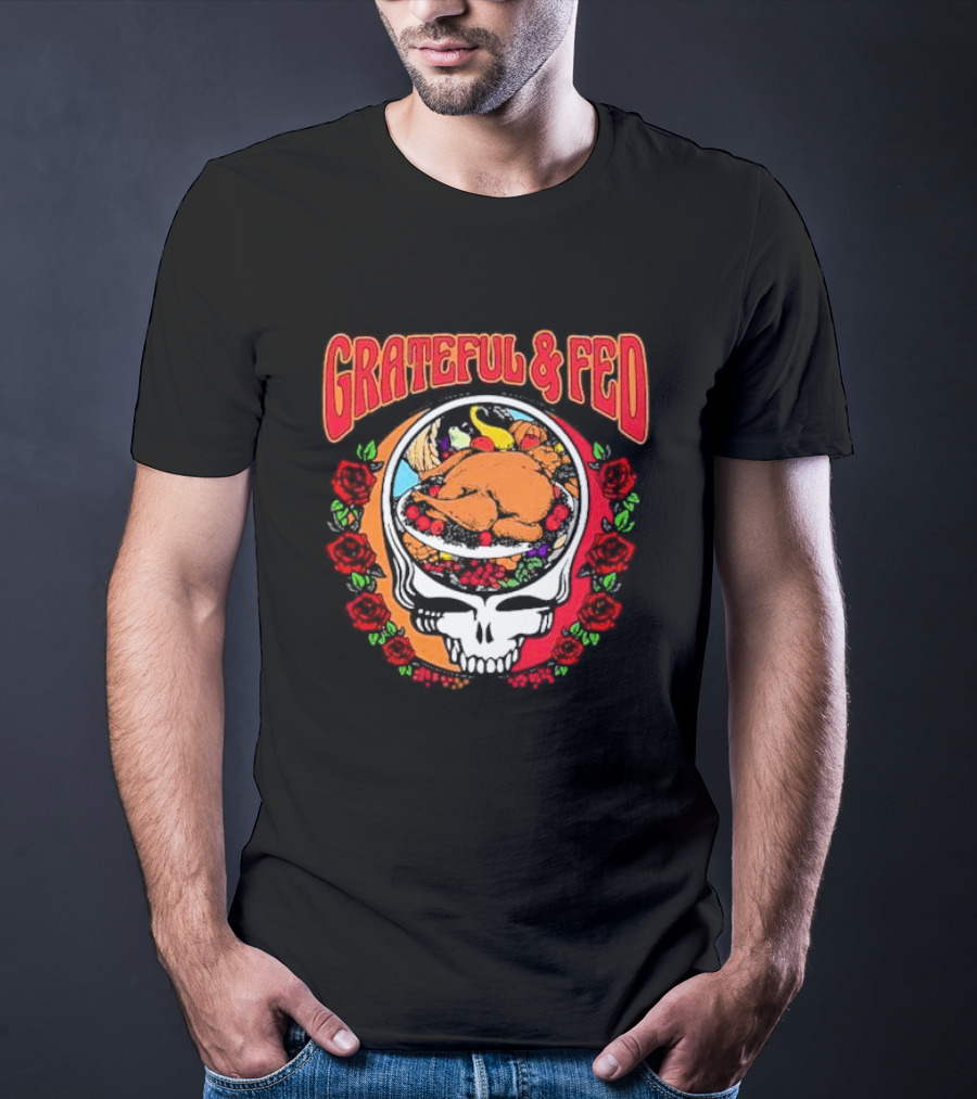 Grateful And Fed Skull With Turkey Roses T-Shirt