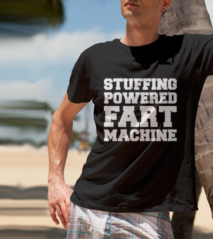 Stuffing Powered Fart Machine Phrase T-Shirt