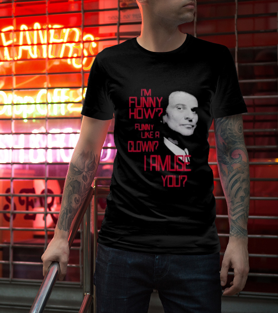 I'm Funny How Like A Clown Joe Pesci Goodfellas I Amuse You T-Shirt