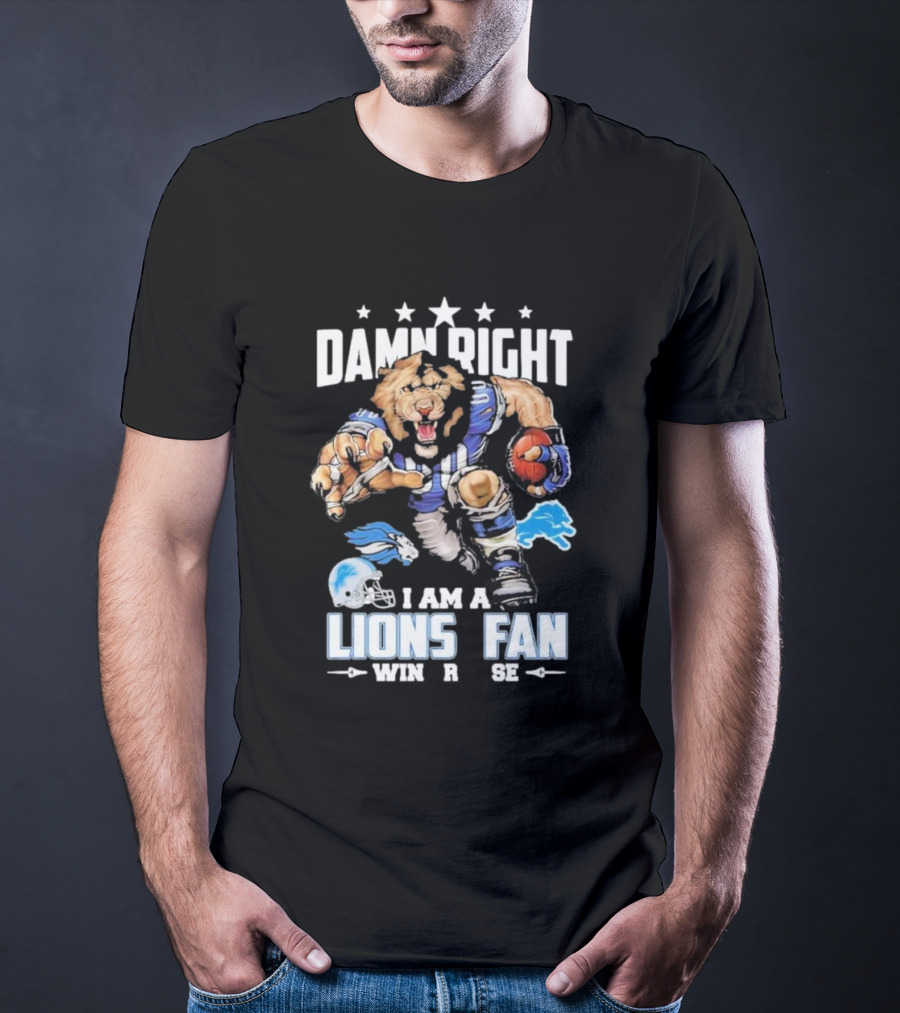 Damn Right I Am A Detroit Lions Fan Win Or Lose Football Lion T-Shirt