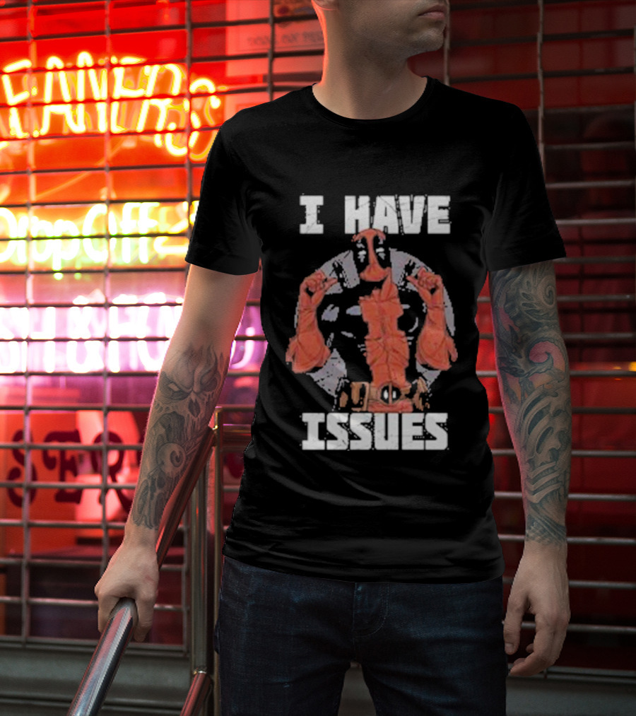 Deadpool I Have Issues T-Shirt