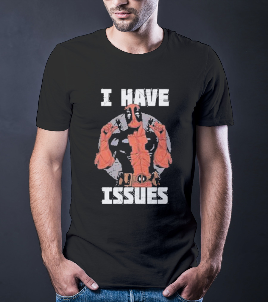 Deadpool I Have Issues T-Shirt