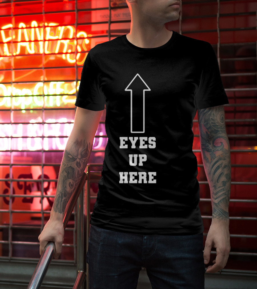 Eyes Up Here Arrow T-Shirt
