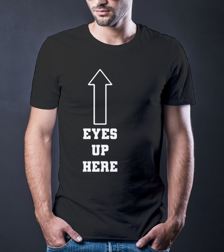 Eyes Up Here Arrow T-Shirt