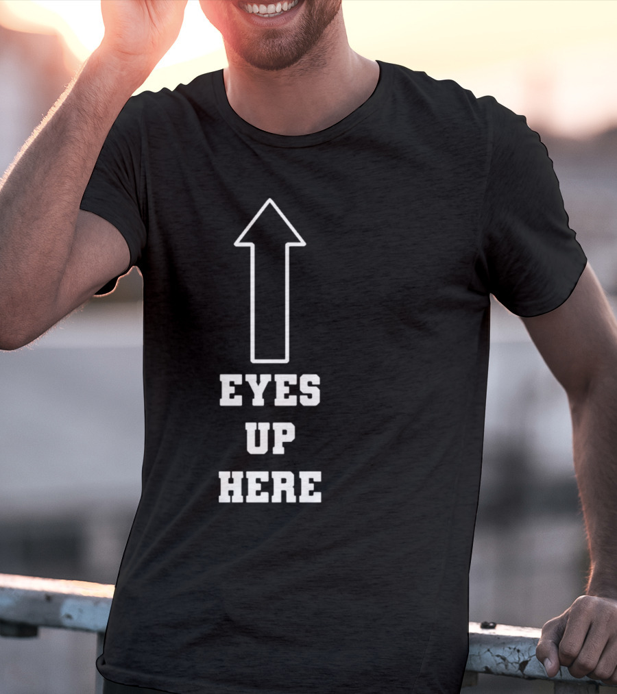 Eyes Up Here Arrow T-Shirt