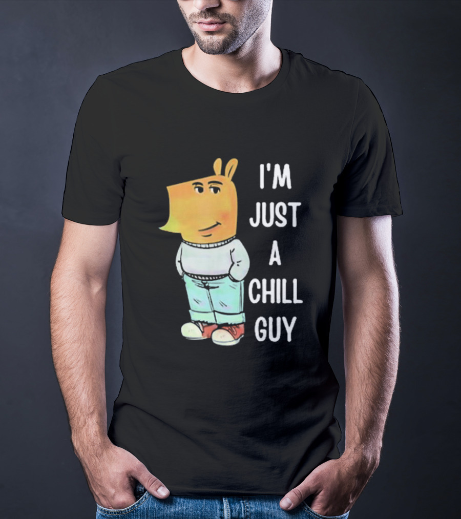 I'm Just A Chill Guy T-Shirt