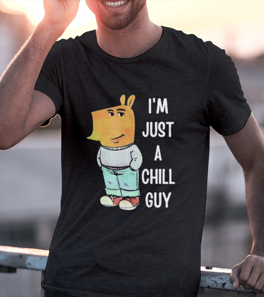 I'm Just A Chill Guy T-Shirt