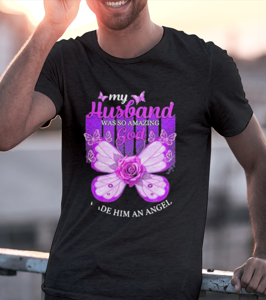My Husband Was So Amazing God Made Him An Angel 2D Butterfly Rose T-Shirt