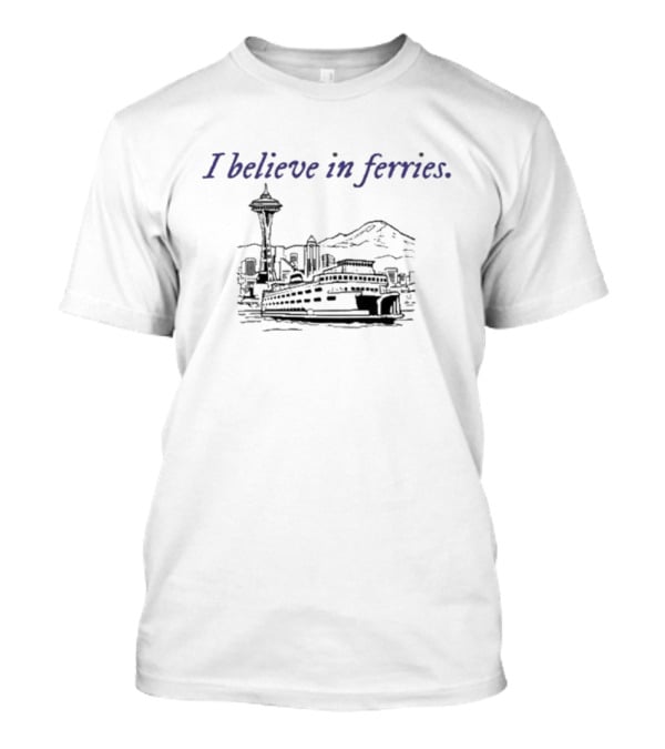 I Believe In Ferries Seattle Skyline And Ferry Boat T-Shirt