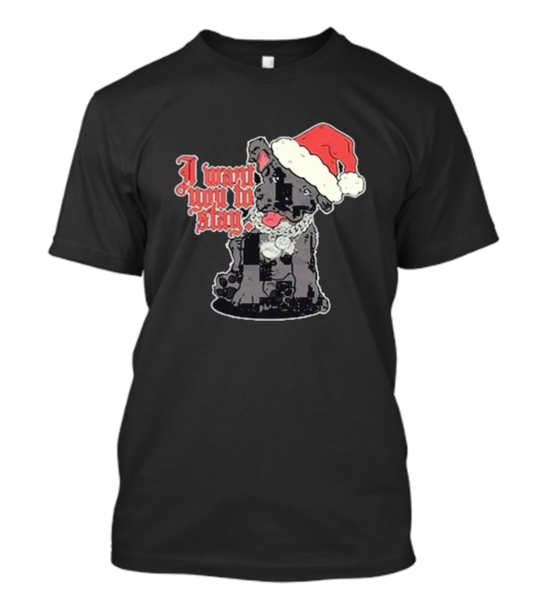 Santa Dog I Want You To Stay Christmas Puppy T-Shirt