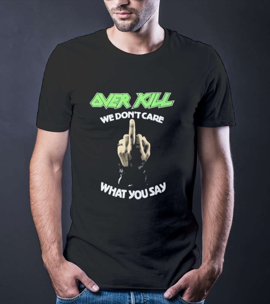 Overkill We Don’t Care What You Say Middle Finger Gesture T-Shirt