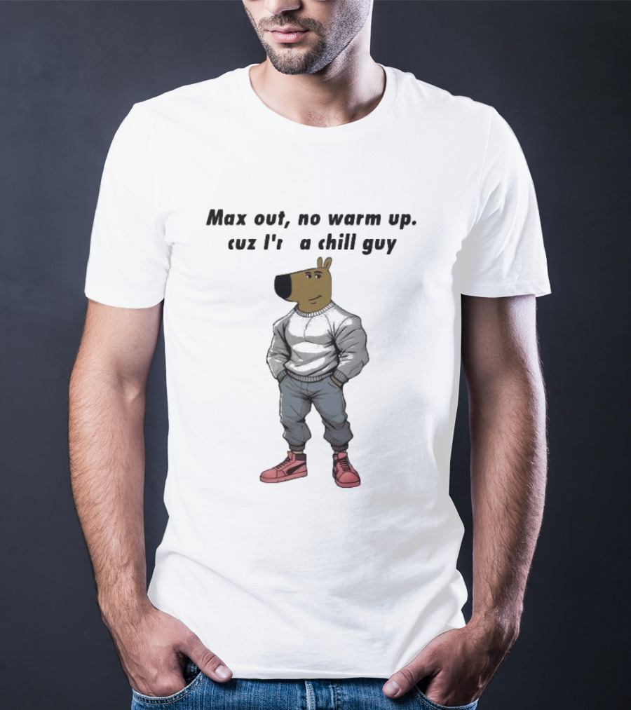 Max Out No Warm Up Cuz I'm A Chill Guy Cartoon Character T-Shirt