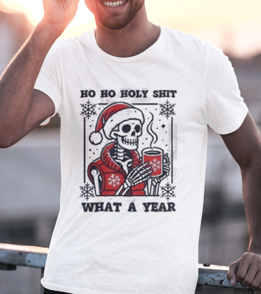 Ho Ho Holy Shit Skeleton Santa What A Year T-Shirt