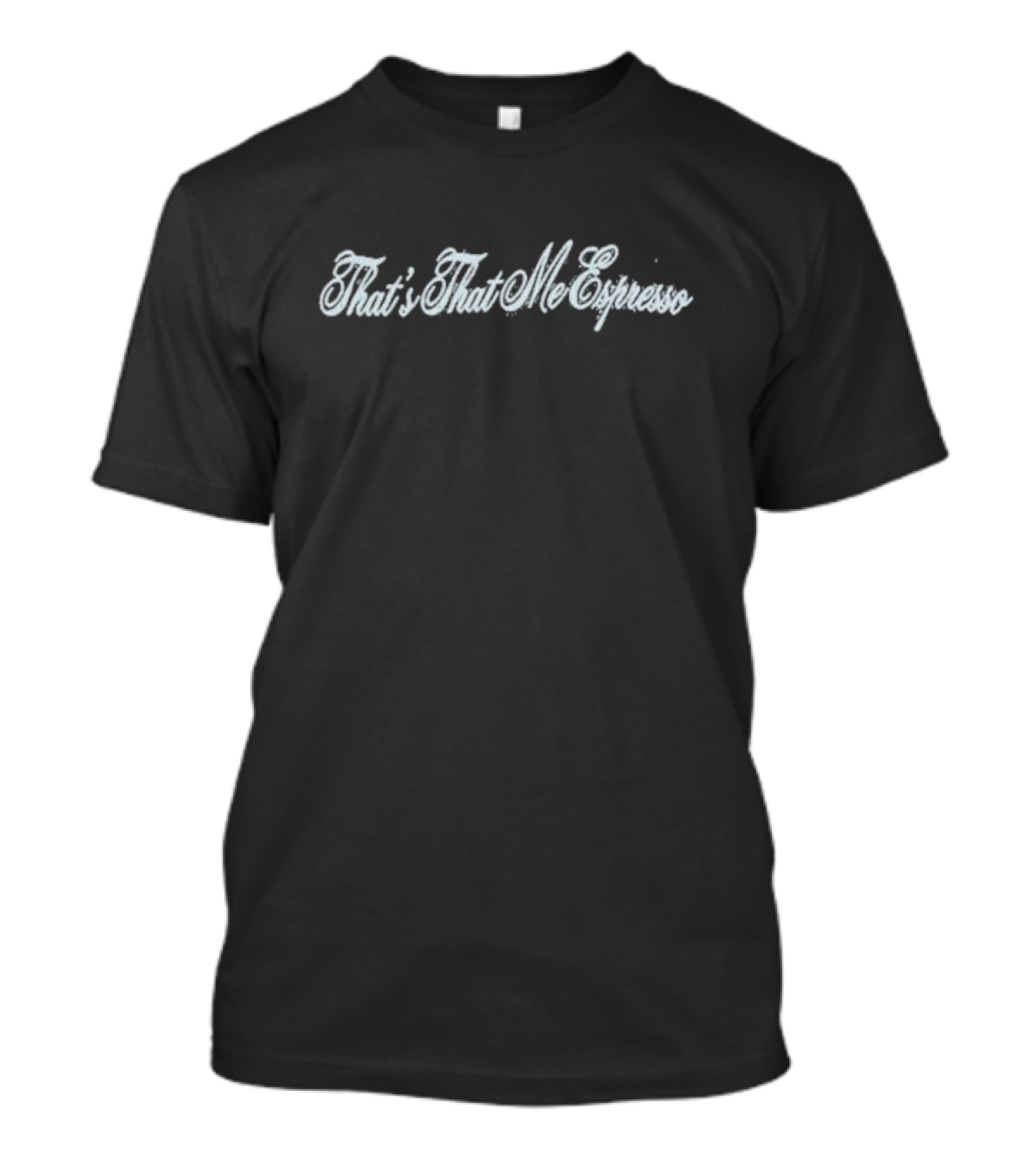 That’s That Me Espresso T-Shirt