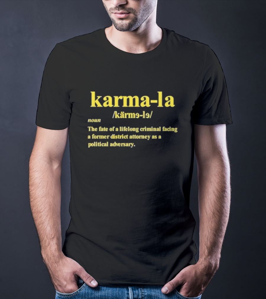 Karma-la Noun The Fate Of A Lifelong Criminal Facing A Former District Attorney As A Political Adversary T-Shirt