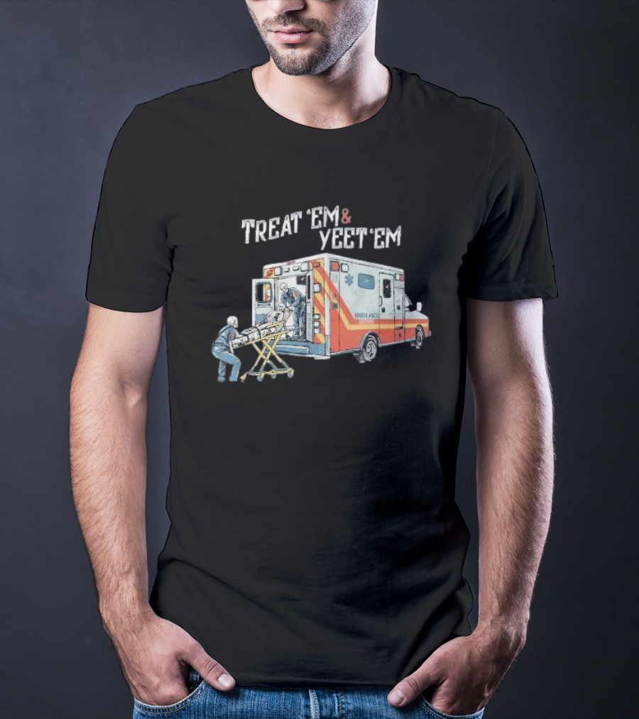 Treat ’Em And Yeet ’Em Humor Skeleton Ambulance Scene T-Shirt