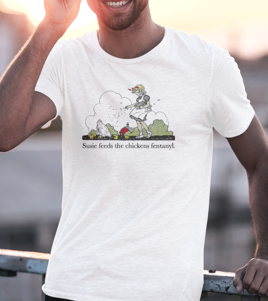 Susie Feeds The Chickens Fentanyl Clouds In Green Bushes Scene T-Shirt
