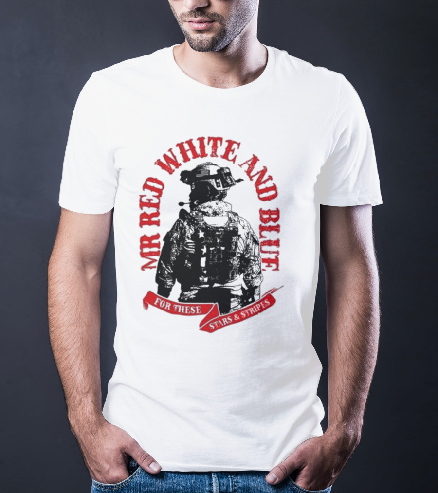 MR RED WHITE AND BLUE FOR THESE T-Shirt