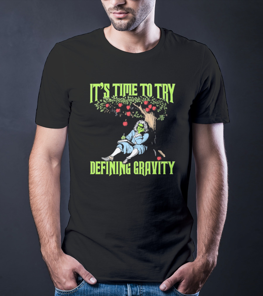 It's Time To Try Defining Gravity With Isaac Newton And Apples T-Shirt