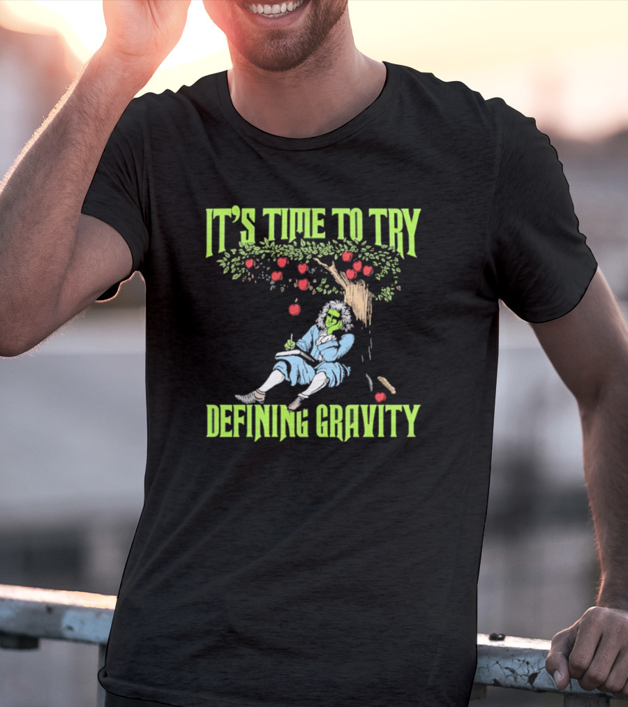 It's Time To Try Defining Gravity With Isaac Newton And Apples T-Shirt