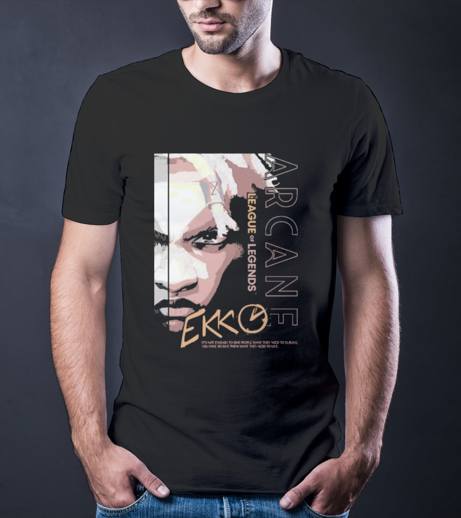 League Of Legends Arcane Ekko Brown It's Not Enough To Give People What They Need To Survive You Have To Give Them What They Need To Live T-Shirt
