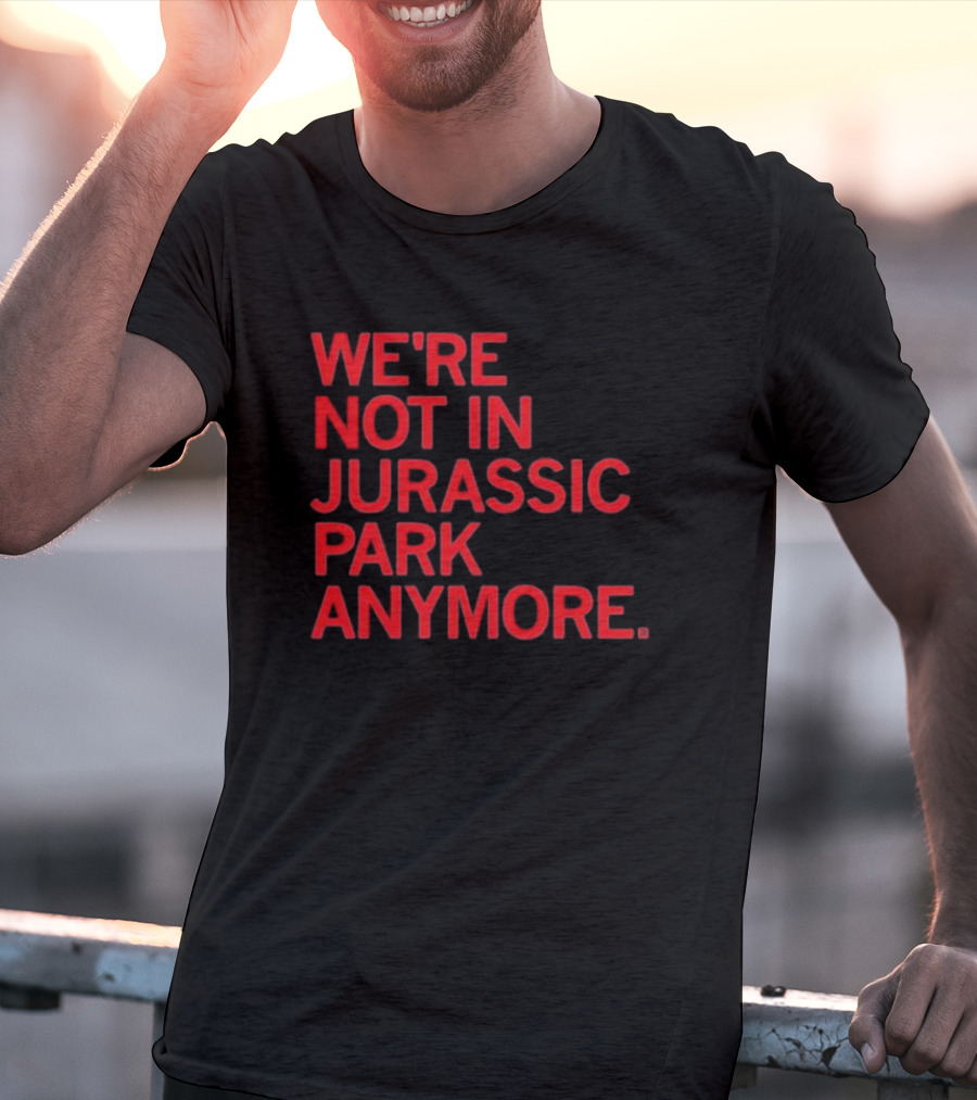 We're Not In Jurassic Park Anymore Retro Dinosaur Movie Reference T-Shirt