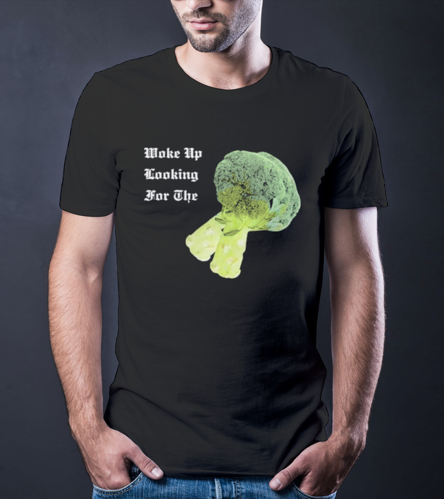 Woke Up Looking For The Broccoli T-Shirt