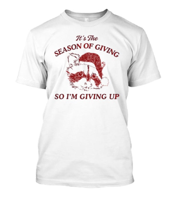 Santa Raccoon It's The Season Of Giving So I'm Giving Up T-Shirt