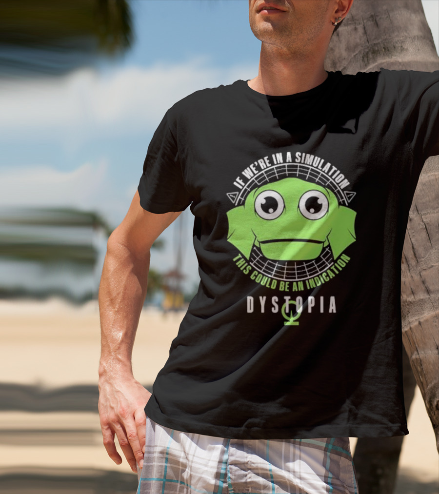 Dystopia If We're In A Simulation This Could Be An Indication Alien Face T-Shirt
