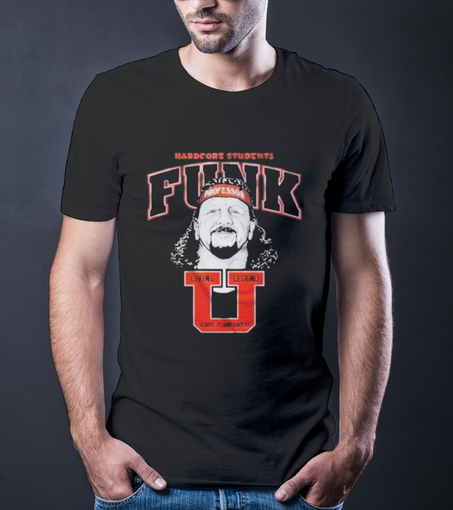 Hardcore Students Funk Professor Living Legend U School Of Hard Knocks Terry Funk T-Shirt