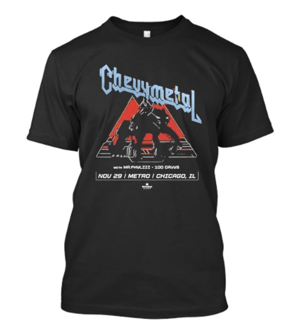 Chevymetal With Mr. Phylzzz 100 Days Nov 29 Metro Chicago IL T-Shirt