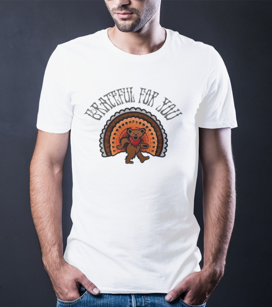 Grateful Dead Bear With Turkey Feathers Grateful For You T-Shirt