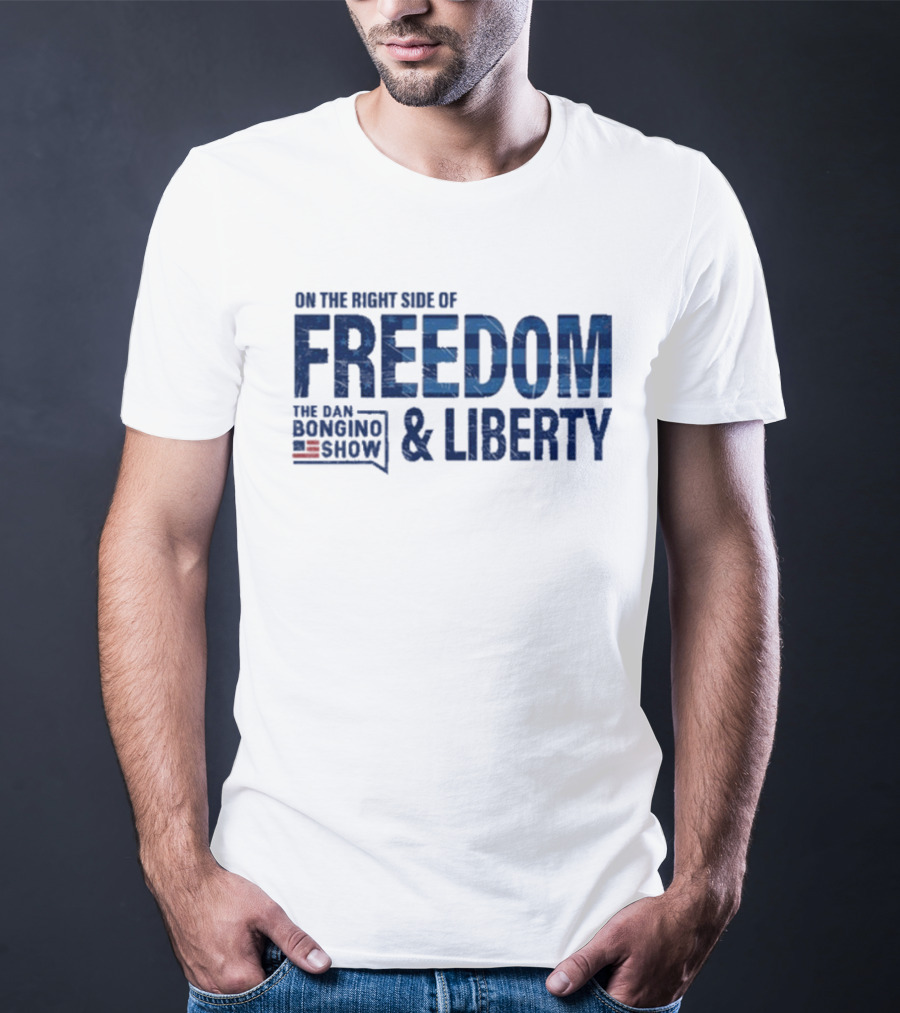 The Dan Bongino Show On The Right Side Of Freedom And Liberty T-Shirt