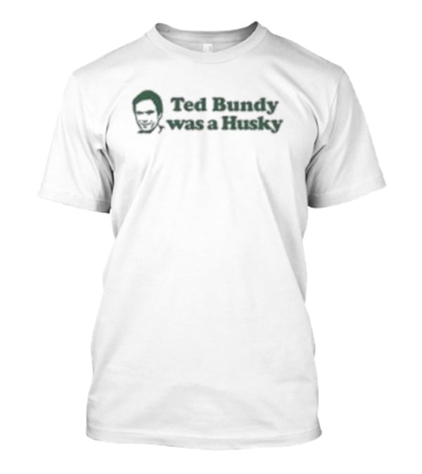 Ted Bundy Was A Husky Face T-Shirt