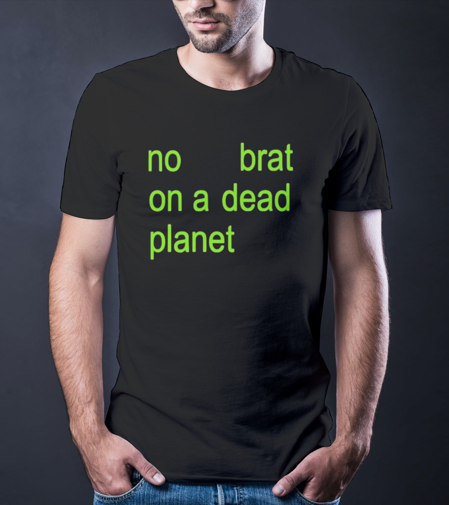 No Brat On A Dead Planet T-Shirt