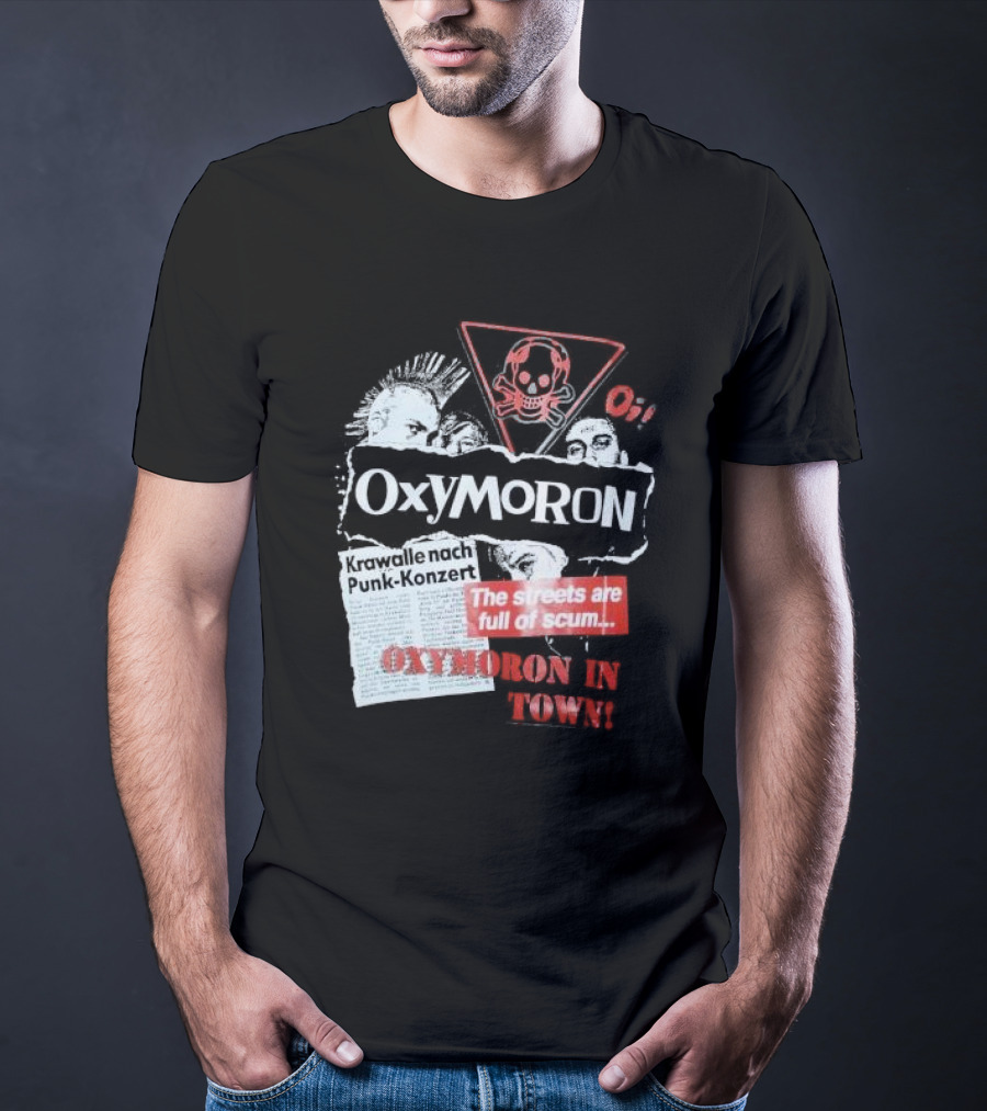Oxymoron Band The Streets Are Full Of Scum Krawalle Nach Punk-Konzert Oxymoron In Town T-Shirt