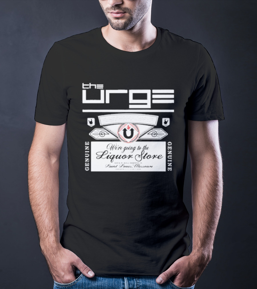 The Urge We're Going To The Liquor Store Genuine Rock Brewed St. Louis Missouri T-Shirt