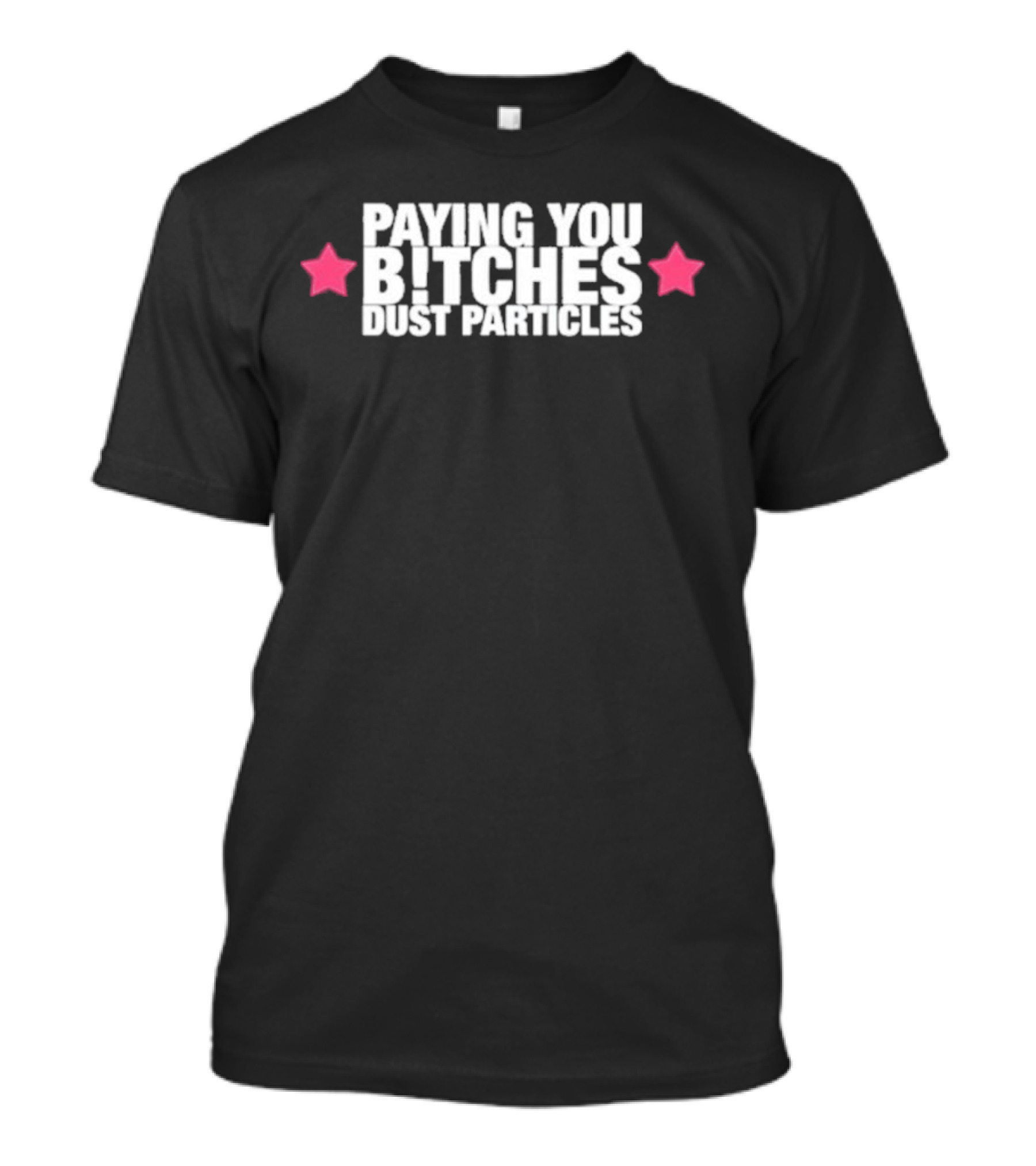 Cleotrapa Paying You Bitches Dust Particles Pink Stars T-Shirt