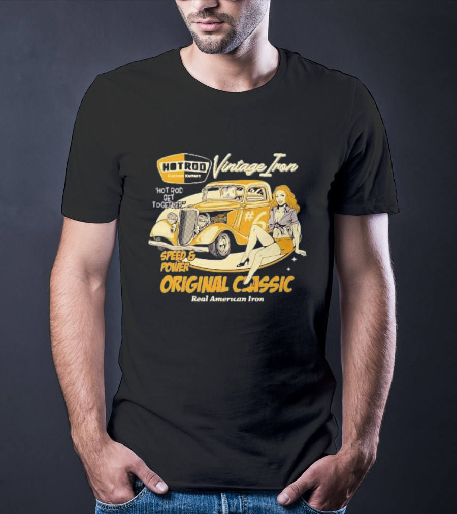 Hot Rod Vintage Iron Speed And Power Original Classic Real American Iron T-Shirt