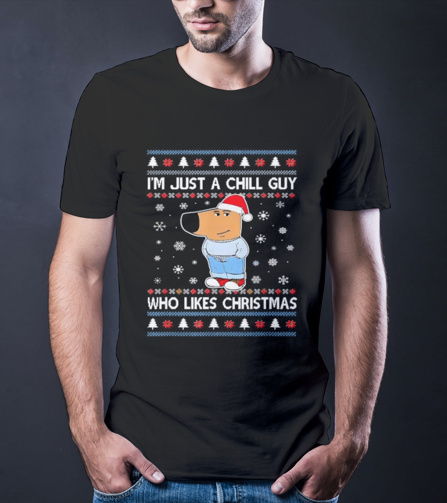 I'm Just A Chill Guy Who Likes Christmas Ugly Sweater Style Snowflakes And Santa Hat T-Shirt
