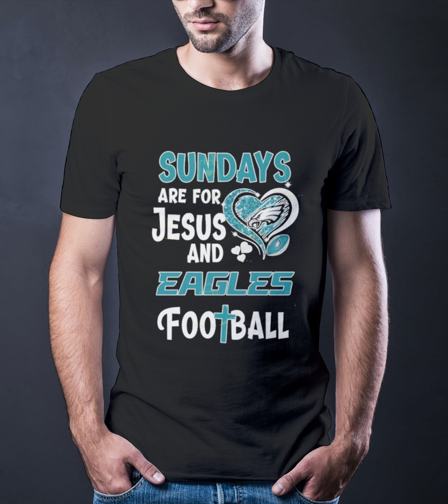 Sundays Are For Jesus And Eagles Football T-Shirt