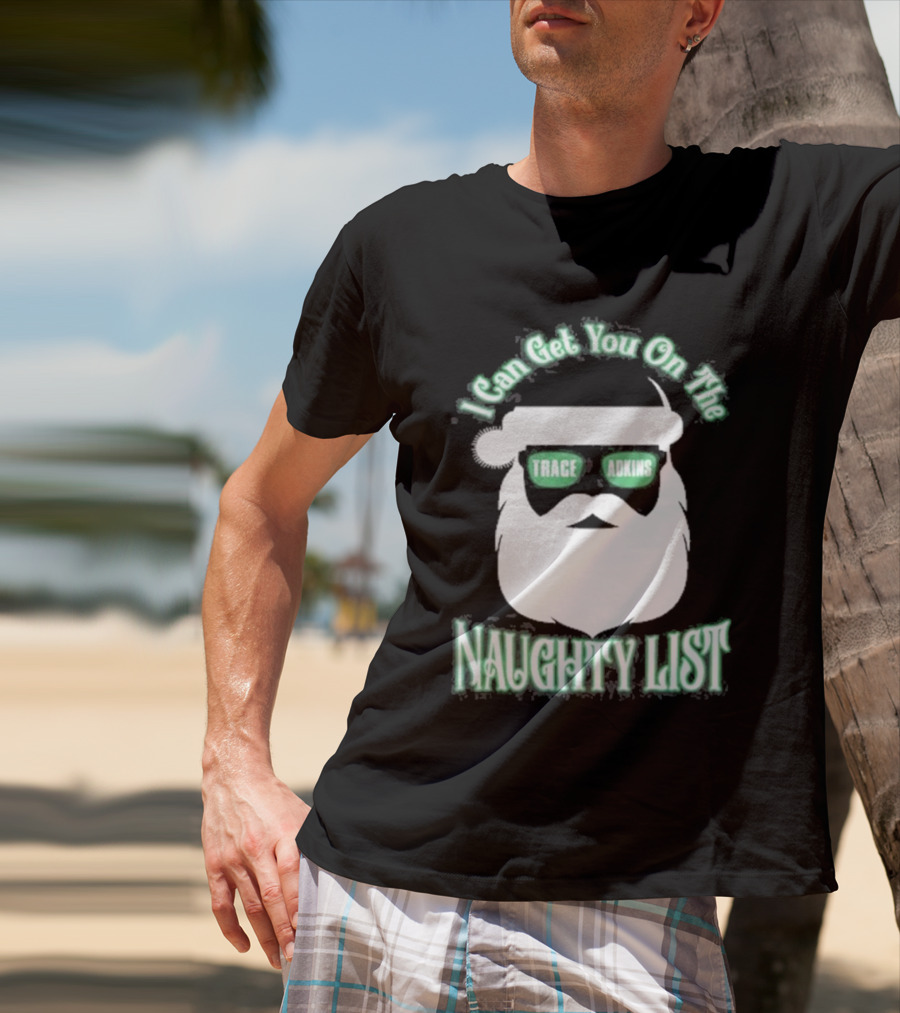 I Can Get You On The Trace Adkins Naughty List T-Shirt